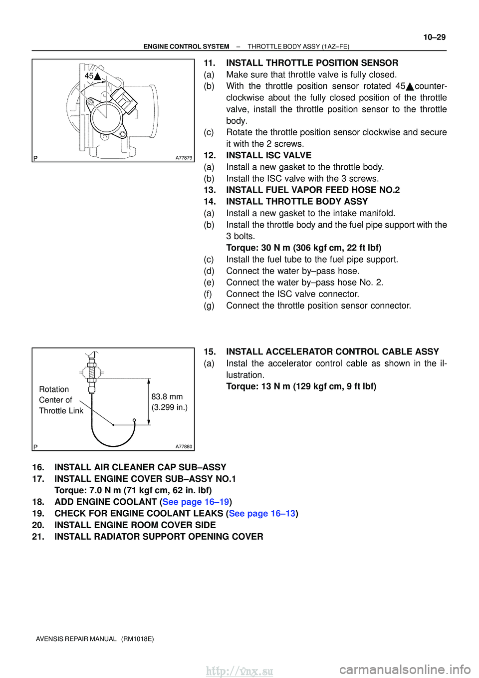 TOYOTA AVENSIS 2003  Service Repair Manual A77879
45
A77880
83.8 mm 
(3.299 in.)
Rotation 
Center of 
Throttle Link
±
ENGINE CONTROL SYSTEMTHROTTLE BODY ASSY(1AZ±FE)
10±29
AVENSIS REPAIR MANUAL   (RM1018E)
11.INSTALL THROTTLE POSITION SENS