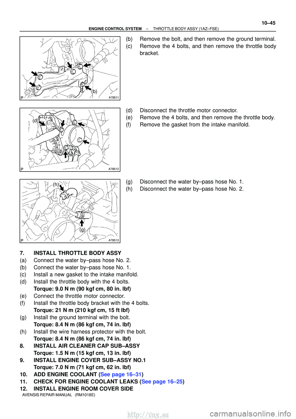 TOYOTA AVENSIS 2003  Service Repair Manual A78511
(b)
A78512
(d)
A78513
(g)
(h)
±
ENGINE CONTROL SYSTEMTHROTTLE BODY ASSY(1AZ±FSE)
10±45
AVENSIS REPAIR MANUAL   (RM1018E)
(b)Remove the bolt, and then remove the ground terminal.
(c)Remove th