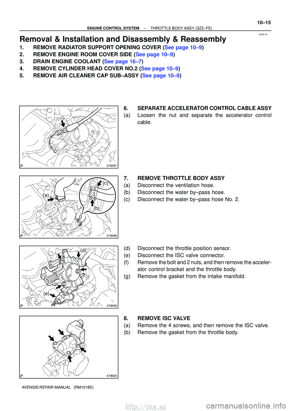 TOYOTA AVENSIS 2003  Service Repair Manual 100FE±01
A78497
A78498
(a)
(b)
(c)
A78499
(d)
(e)
A78500
±
ENGINE CONTROL SYSTEMTHROTTLE BODY ASSY(3ZZ±FE)
10±15
AVENSIS REPAIR MANUAL   (RM1018E)
Removal & Installation and Disassembly & Reassemb