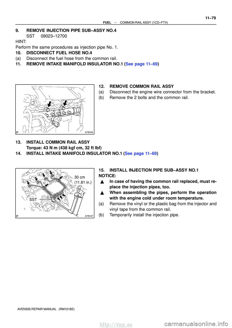 TOYOTA AVENSIS 2003  Service Repair Manual A79154
A79147
30 cm 
(11.81 in.)
SST
±
FUELCOMMON RAIL ASSY(1CD±FTV)
11±79
AVENSIS REPAIR MANUAL   (RM1018E)
9.REMOVE INJECTION PIPE SUB±ASSY NO.4
SST09023±12700
HINT:
Perform the same procedures