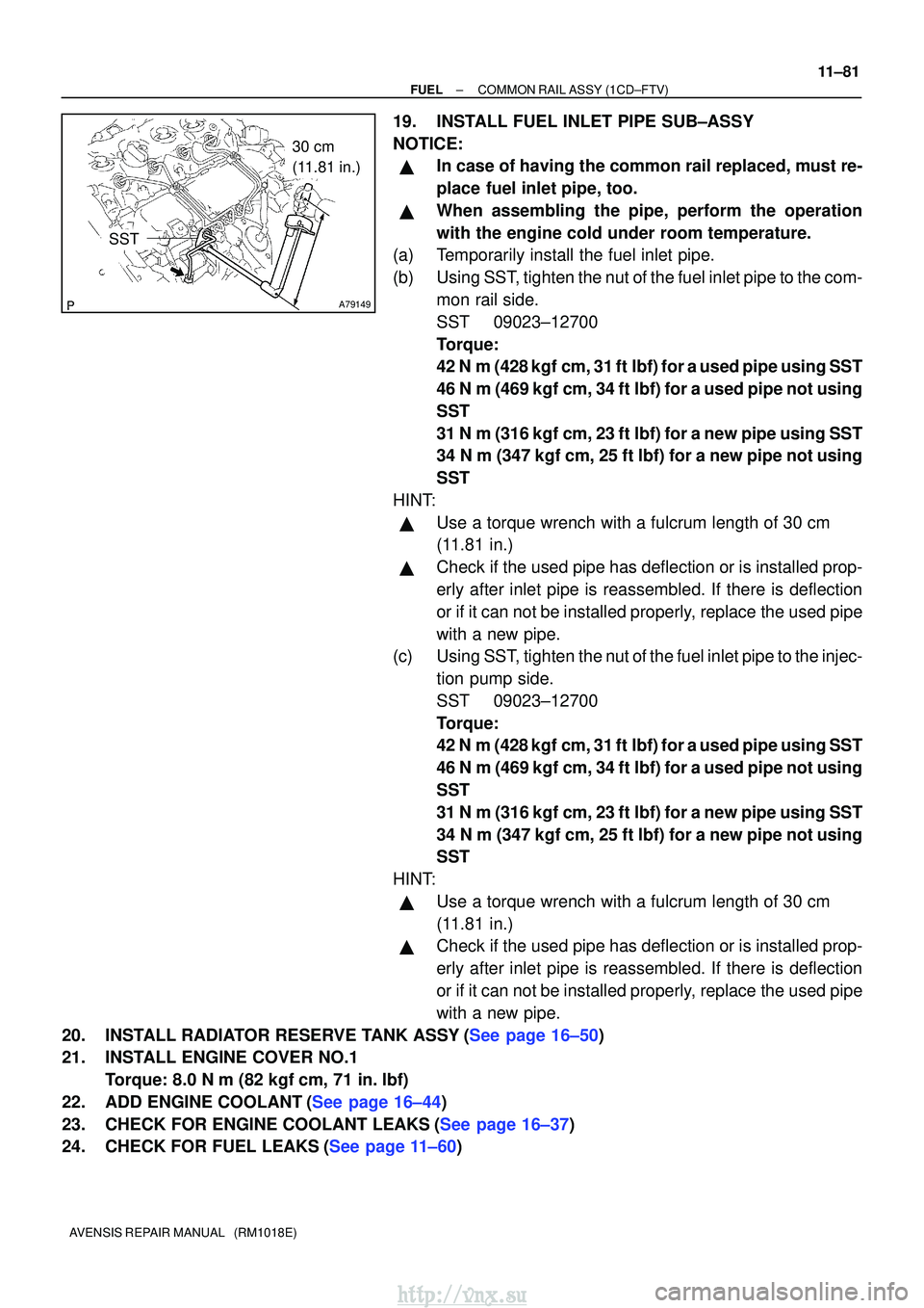 TOYOTA AVENSIS 2003  Service Repair Manual A79149
30 cm 
(11.81 in.)
SST
±
FUELCOMMON RAIL ASSY(1CD±FTV)
11±81
AVENSIS REPAIR MANUAL   (RM1018E)
19.INSTALL FUEL INLET PIPE SUB±ASSY
NOTICE:
In case of having the common rail replaced, must 
