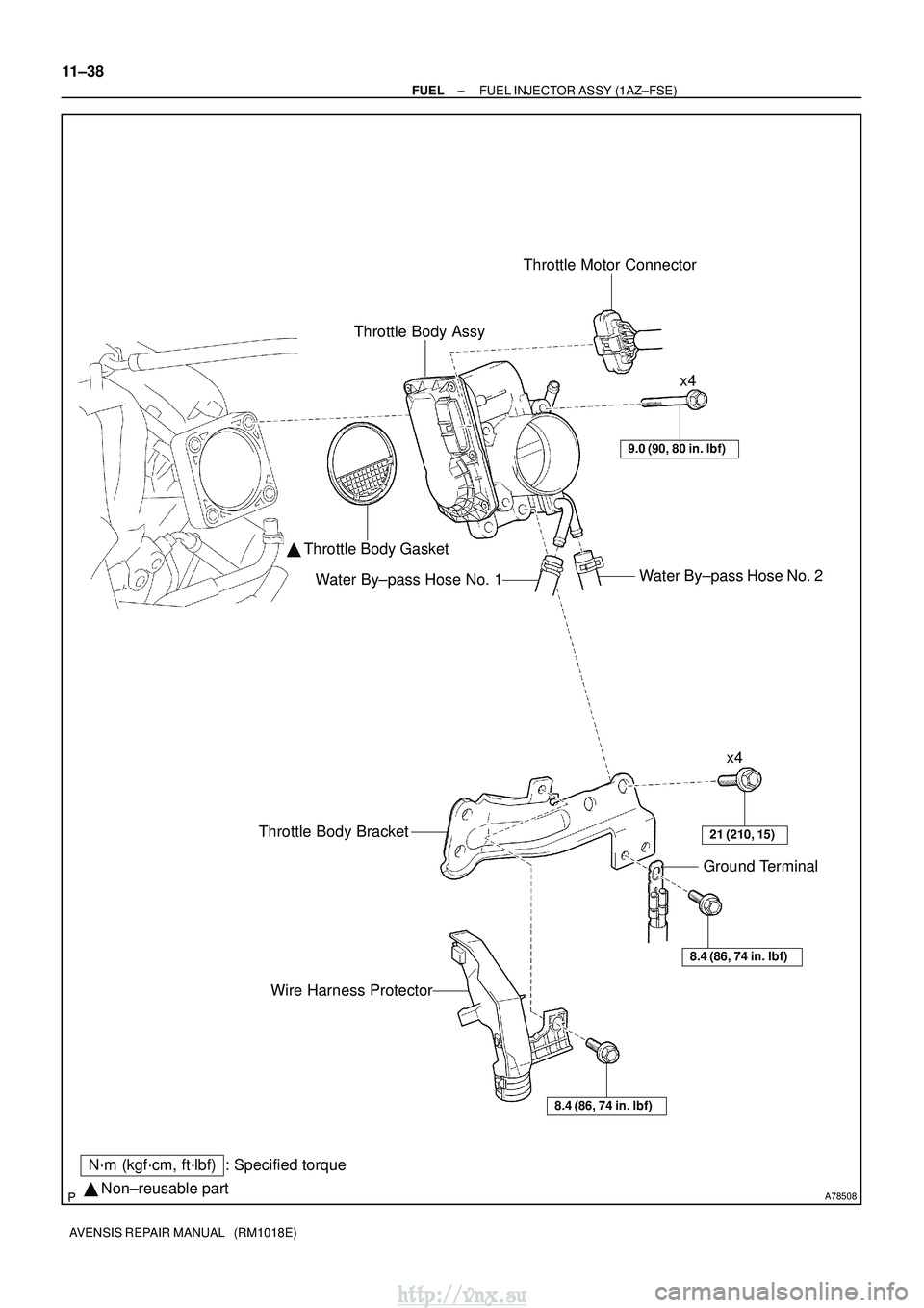 TOYOTA AVENSIS 2003  Service Repair Manual A78508 Non±reusable part
N´m (kgf´cm, ft´lbf) : Specified torque Throttle Body Assy
Throttle Motor Connector
  Throttle Body Gasket
Water By±pass Hose No. 2
Water By±pass Hose No. 1
9.0 (90, 8