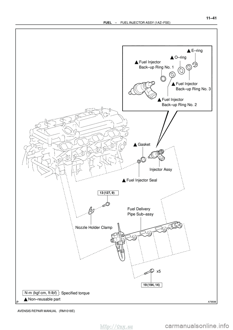 TOYOTA AVENSIS 2003  Service Repair Manual A79598
N´m (kgf´cm, ft´lbf): Specified torque
  Non±reusable part 
 Fuel Injector Seal 
 Gasket
13 (127, 9)
19 (194, 14)
 O±ring 
 E±ring
  Fuel Injector 
    Back±up Ring No. 3
  Fuel I