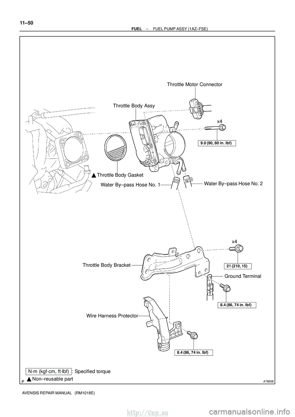 TOYOTA AVENSIS 2003  Service Repair Manual A78508 Non±reusable part
N´m (kgf´cm, ft´lbf) : Specified torque Throttle Body Assy
Throttle Motor Connector
  Throttle Body Gasket
Water By±pass Hose No. 2
Water By±pass Hose No. 1
9.0 (90, 8