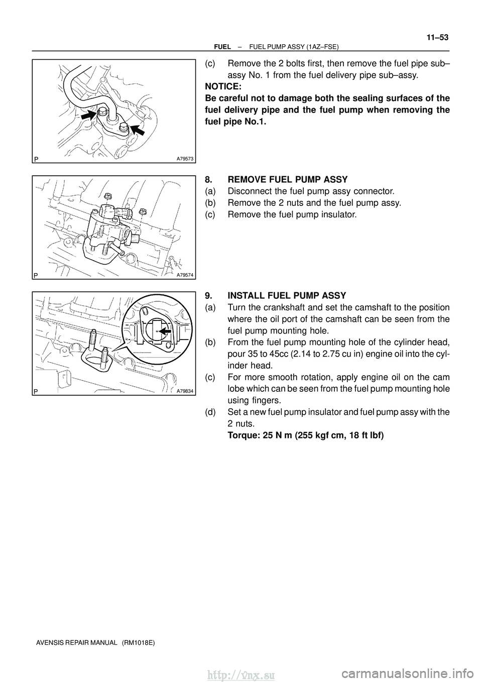 TOYOTA AVENSIS 2003  Service Repair Manual A79573
A79574
A79834
±
FUEL FUEL PUMP ASSY (1AZ±FSE)
11±53
AVENSIS REPAIR MANUAL   (RM1018E)
(c) Remove the 2 bolts first, then remove the fuel pipe sub±
assy No. 1 from the fuel delivery pipe sub