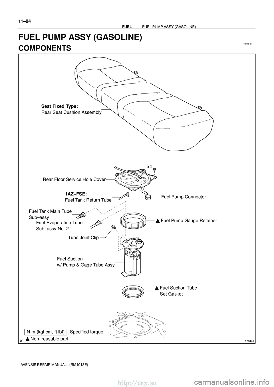 TOYOTA AVENSIS 2003  Service Repair Manual 110U3±01
A78441 Non±reusable part
N´m (kgf´cm, ft´lbf) : Specified torque Seat Fixed Type: 
Rear Seat Cushion Assembly
Rear Floor Service Hole Cover Fuel Pump Connector
Fuel Evaporation Tube 
Su