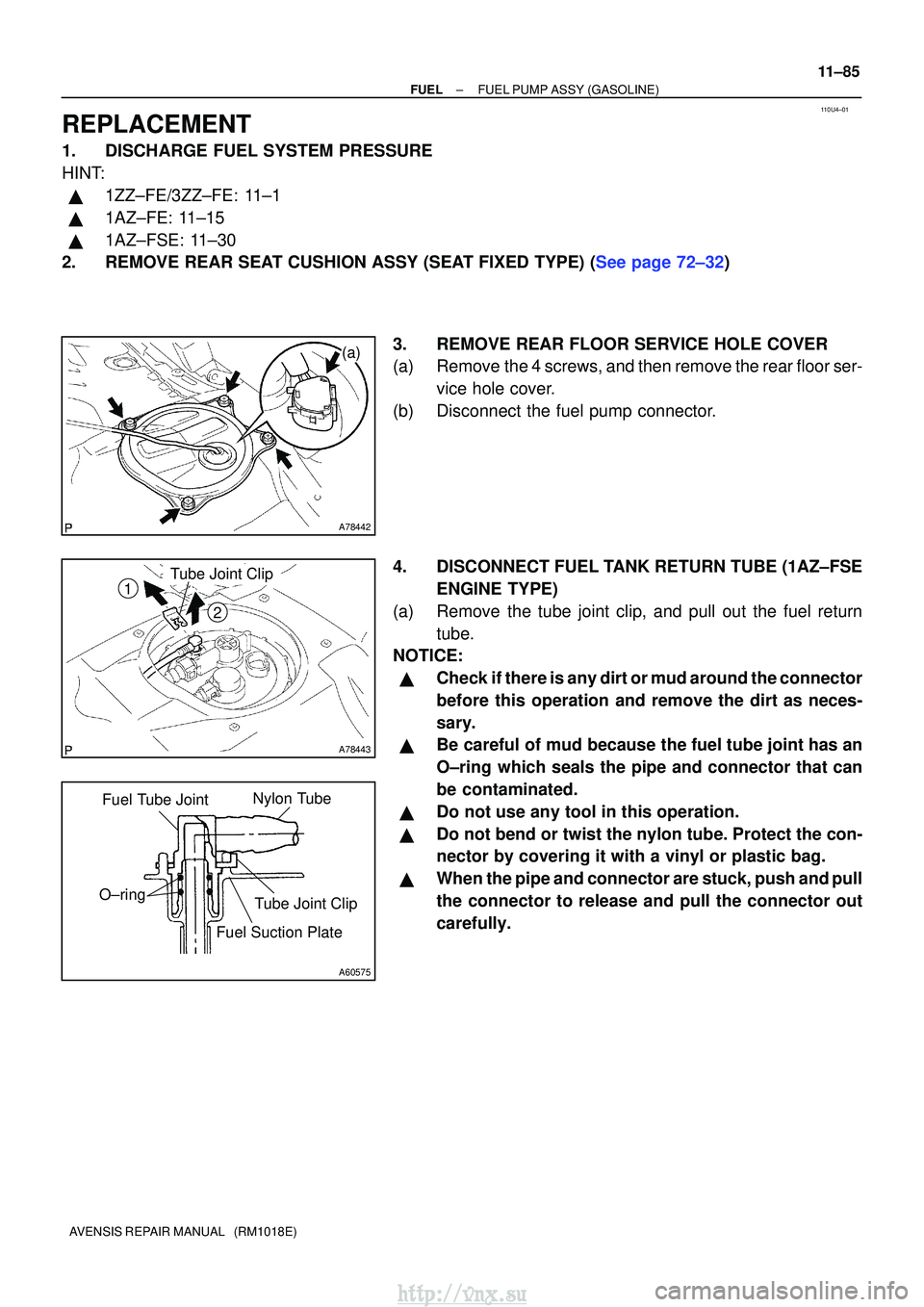 TOYOTA AVENSIS 2003  Service Repair Manual 110U4±01
A78442
(a)
A78443
1
2
Tube Joint Clip
A60575
Nylon Tube
Fuel Tube Joint
O±ring Tube Joint Clip
Fuel Suction Plate
±
FUELFUEL PUMP ASSY(GASOLINE)
11±85
AVENSIS REPAIR MANUAL   (RM1018E)
RE