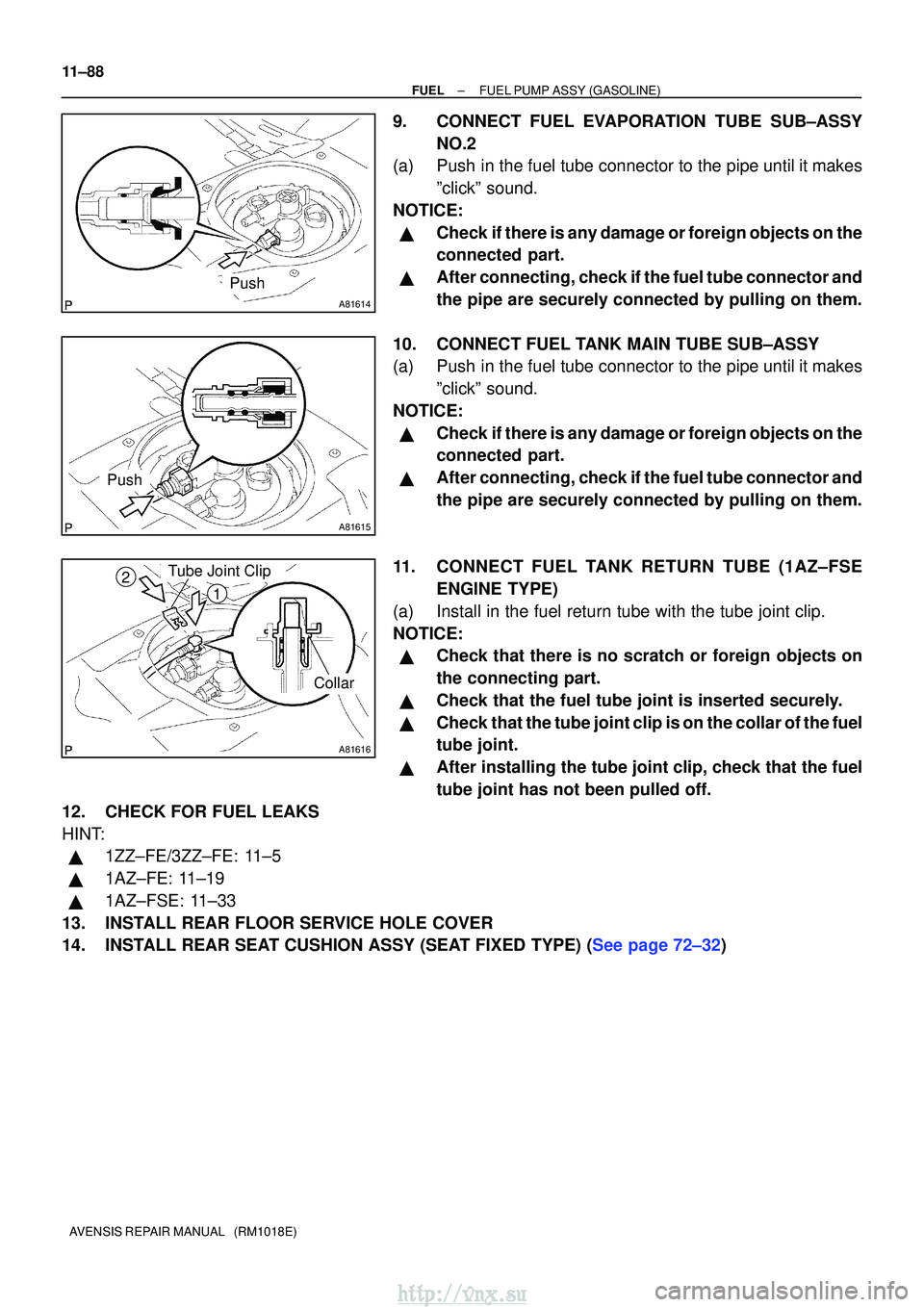 TOYOTA AVENSIS 2003 Service Repair Manual A81614
Push
A81615
Push
A81616
Tube Joint Clip
Collar
2
1
11±88
±
FUELFUEL PUMP ASSY(GASOLINE)
AVENSIS REPAIR MANUAL (RM1018E)
9.CONNECT FUEL EVAPORATION TUBE SUB±ASSY NO.2
(a)Push in the fuel tu TOYOTA AVENSIS 2003 Service Repair Manual A81614
Push
A81615
Push
A81616
Tube Joint Clip
Collar
2
1
11±88
±
FUELFUEL PUMP ASSY(GASOLINE)
AVENSIS REPAIR MANUAL (RM1018E)
9.CONNECT FUEL EVAPORATION TUBE SUB±ASSY NO.2
(a)Push in the fuel tu