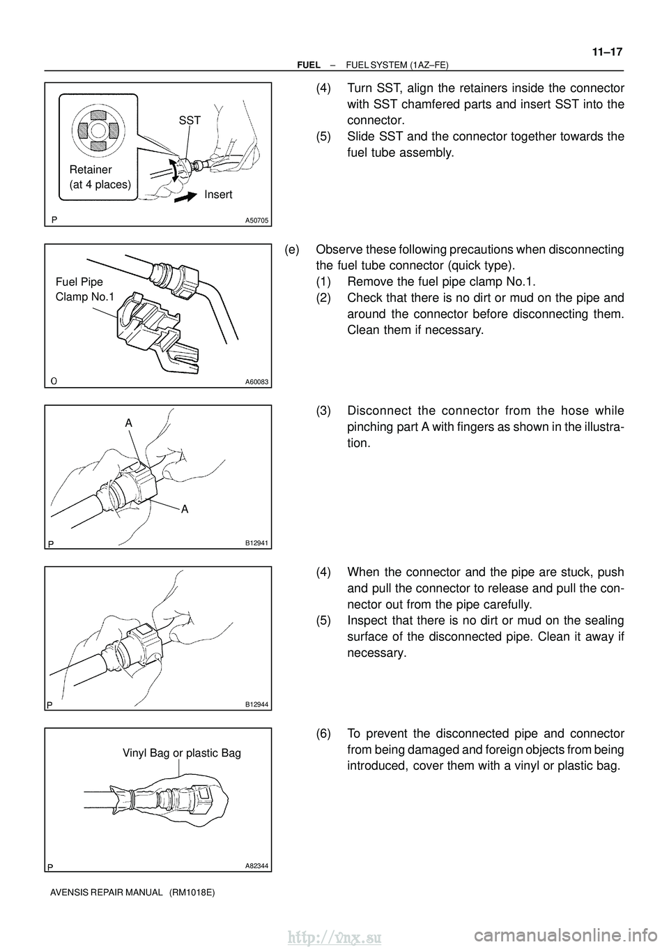 TOYOTA AVENSIS 2003 Service Repair Manual SST
Retainer
(at 4 places) Insert
A50705
A60083
Fuel Pipe
Clamp No.1
A
A
B12941
B12944
A82344
Vinyl Bag or plastic Bag
±
FUEL FUEL SYSTEM (1AZ±FE)
11±17
AVENSIS REPAIR MANUAL (RM1018E)
(4) Turn TOYOTA AVENSIS 2003 Service Repair Manual SST
Retainer
(at 4 places) Insert
A50705
A60083
Fuel Pipe
Clamp No.1
A
A
B12941
B12944
A82344
Vinyl Bag or plastic Bag
±
FUEL FUEL SYSTEM (1AZ±FE)
11±17
AVENSIS REPAIR MANUAL (RM1018E)
(4) Turn