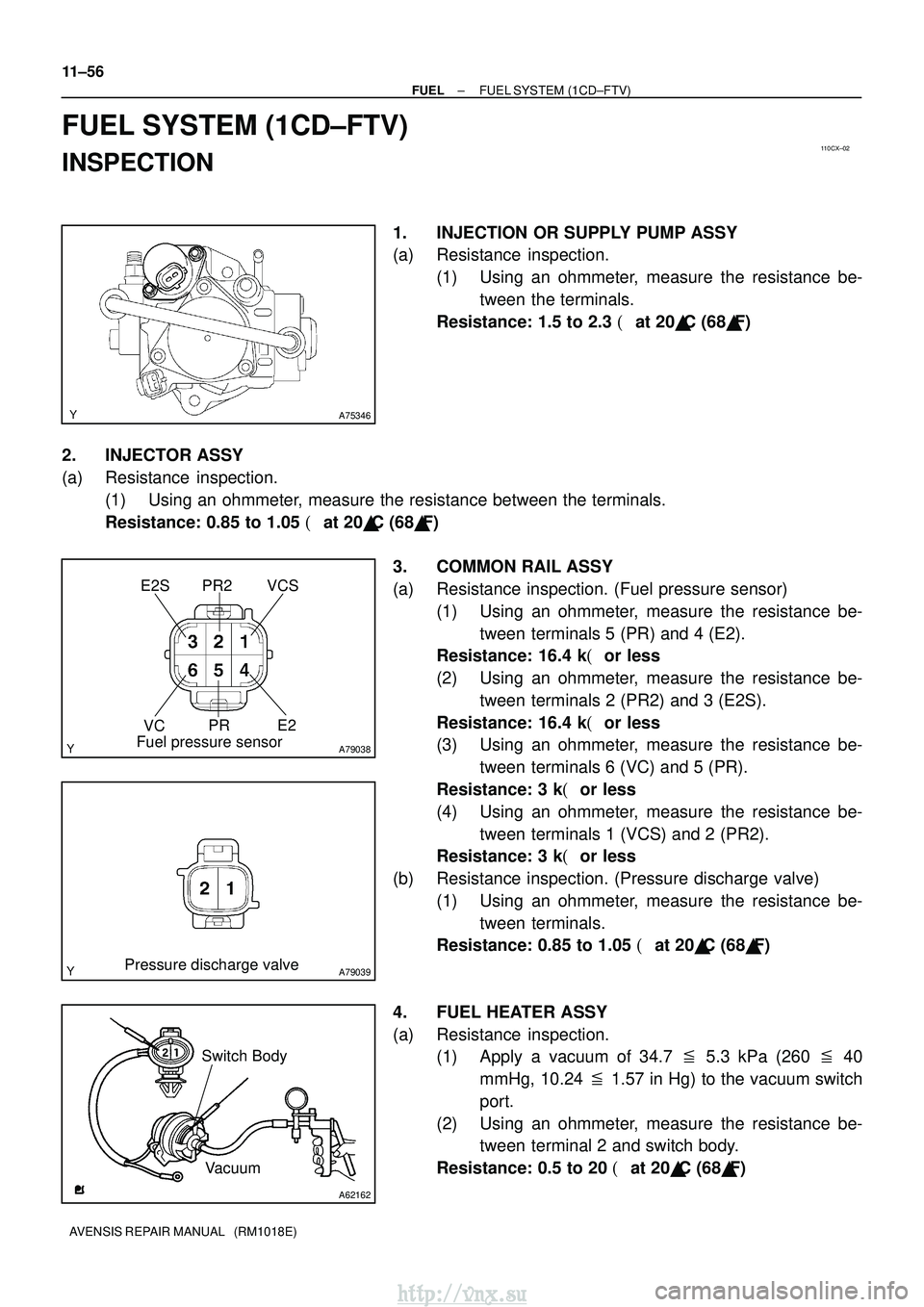TOYOTA AVENSIS 2003 Service Repair Manual 110CX±02
A75346
A79038
E2S PR2 VCSVC PR E2
Fuel pressure sensor
A79039Pressure discharge valve
A62162
Vacuum
Switch Body
11±56
±
FUEL FUEL SYSTEM (1CD±FTV)
AVENSIS REPAIR MANUAL (RM1018E)
FUEL S TOYOTA AVENSIS 2003 Service Repair Manual 110CX±02
A75346
A79038
E2S PR2 VCSVC PR E2
Fuel pressure sensor
A79039Pressure discharge valve
A62162
Vacuum
Switch Body
11±56
±
FUEL FUEL SYSTEM (1CD±FTV)
AVENSIS REPAIR MANUAL (RM1018E)
FUEL S