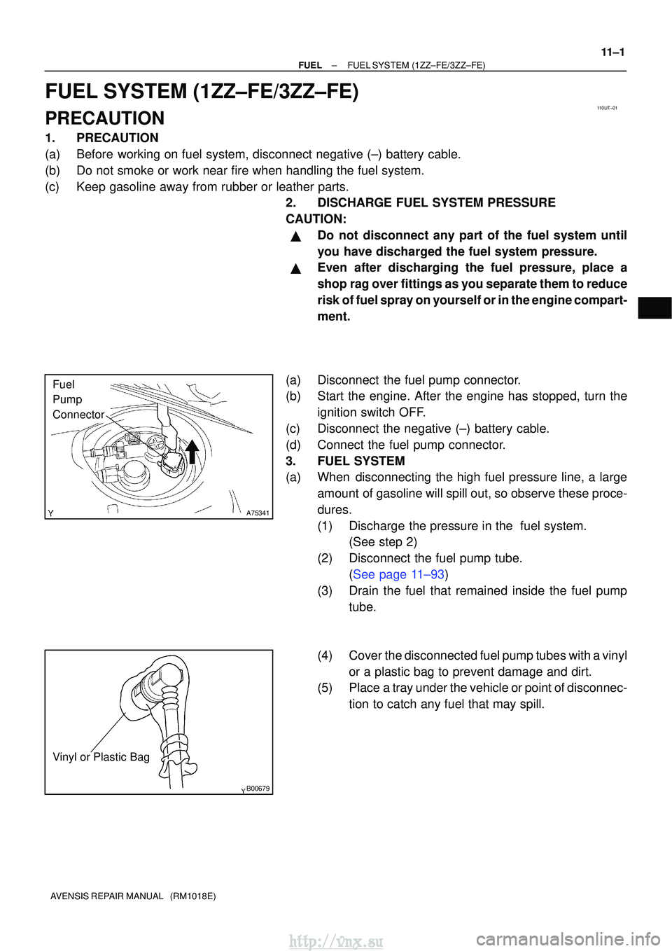 TOYOTA AVENSIS 2003 Service Repair Manual 110UT±01
A75341
Fuel
Pump
Connector
B00679
Vinyl or Plastic Bag
±
FUELFUEL SYSTEM(1ZZ±FE/3ZZ±FE)
11±1
AVENSIS REPAIR MANUAL (RM1018E)
FUEL SYSTEM(1ZZ±FE/3ZZ±FE)
PRECAUTION
1.PRECAUTION
(a)Bef TOYOTA AVENSIS 2003 Service Repair Manual 110UT±01
A75341
Fuel
Pump
Connector
B00679
Vinyl or Plastic Bag
±
FUELFUEL SYSTEM(1ZZ±FE/3ZZ±FE)
11±1
AVENSIS REPAIR MANUAL (RM1018E)
FUEL SYSTEM(1ZZ±FE/3ZZ±FE)
PRECAUTION
1.PRECAUTION
(a)Bef