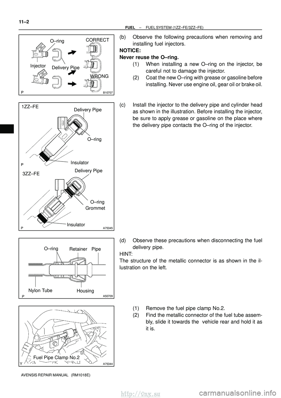 TOYOTA AVENSIS 2003 Service Repair Manual O±ringDelivery Pipe
Injector CORRECT
WRONG
B10707
A75345
Delivery Pipe
Insulator Grommet
O±ring
Insulator
Delivery Pipe
O±ring
1ZZ±FE
3ZZ±FE
O±ring Retainer Pipe
Nylon Tube Housing
A50709
A75344 TOYOTA AVENSIS 2003 Service Repair Manual O±ringDelivery Pipe
Injector CORRECT
WRONG
B10707
A75345
Delivery Pipe
Insulator Grommet
O±ring
Insulator
Delivery Pipe
O±ring
1ZZ±FE
3ZZ±FE
O±ring Retainer Pipe
Nylon Tube Housing
A50709
A75344