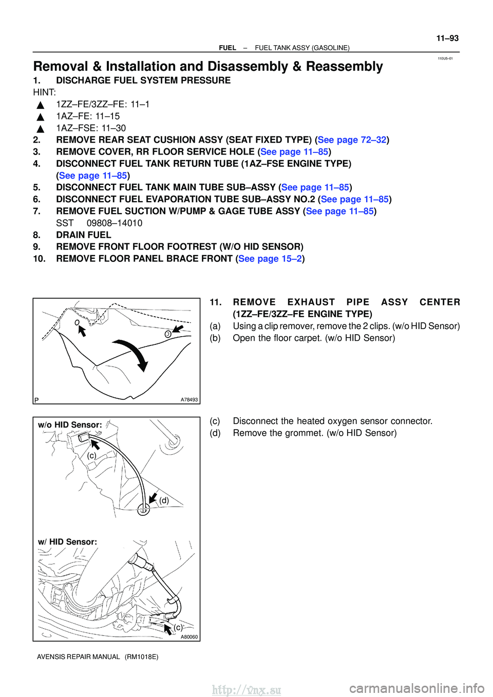 TOYOTA AVENSIS 2003 Service Repair Manual 110U5±01
A78493
A80060
w/o HID Sensor:
w/ HID Sensor:
(c)
(d)
(c)
±
FUELFUEL TANK ASSY(GASOLINE)
11±93
AVENSIS REPAIR MANUAL (RM1018E)
Removal & Installation and Disassembly & Reassembly
1.DISCHA TOYOTA AVENSIS 2003 Service Repair Manual 110U5±01
A78493
A80060
w/o HID Sensor:
w/ HID Sensor:
(c)
(d)
(c)
±
FUELFUEL TANK ASSY(GASOLINE)
11±93
AVENSIS REPAIR MANUAL (RM1018E)
Removal & Installation and Disassembly & Reassembly
1.DISCHA