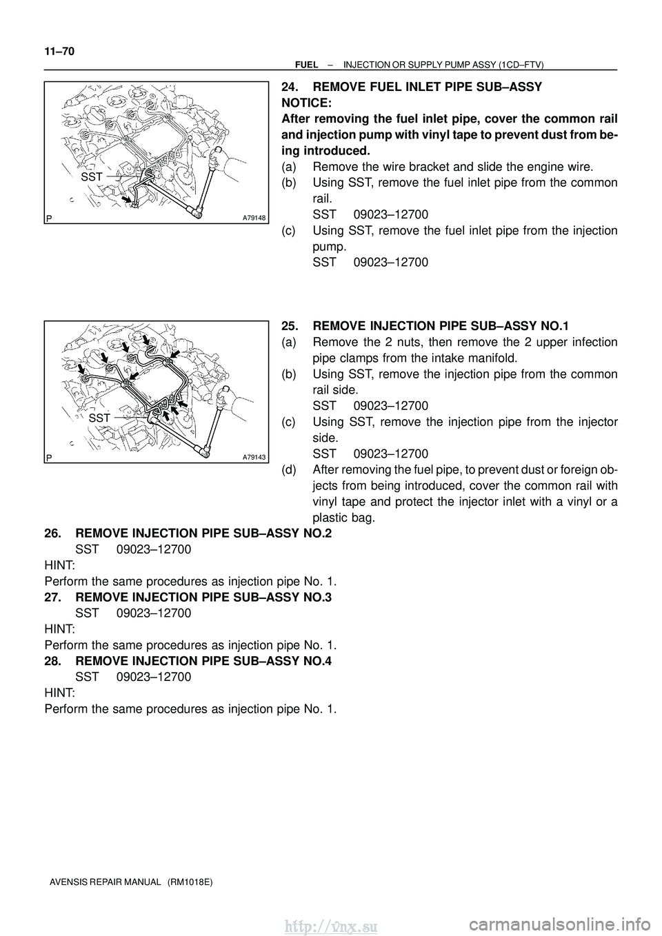 TOYOTA AVENSIS 2003  Service Repair Manual A79148
SST
A79143
SST
11±70
±
FUEL INJECTION OR SUPPLY PUMP ASSY (1CD±FTV)
AVENSIS REPAIR MANUAL   (RM1018E)
24. REMOVE FUEL INLET PIPE SUB±ASSY
NOTICE:
After removing the fuel inlet pipe, cover t