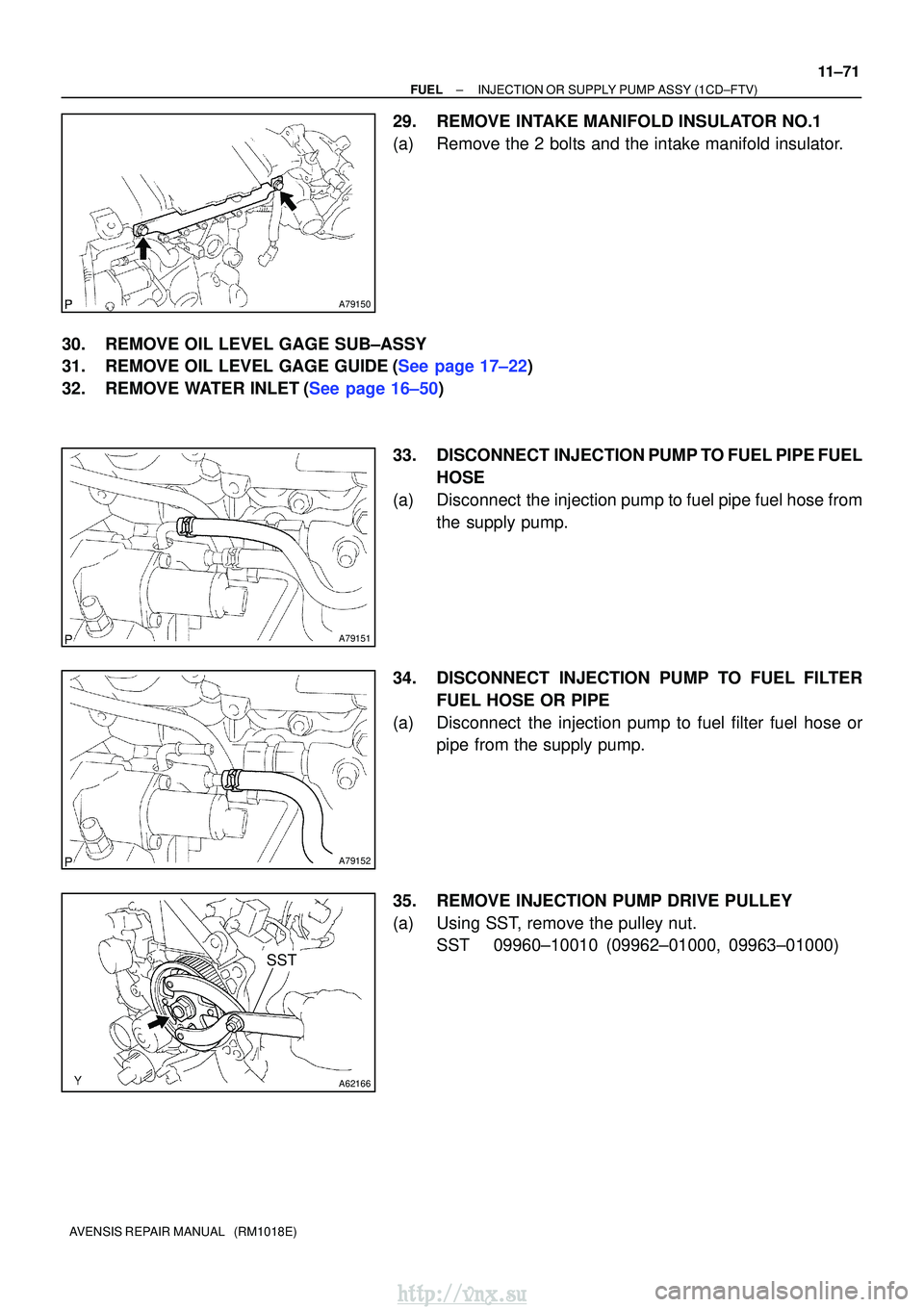 TOYOTA AVENSIS 2003  Service Repair Manual A79150
A79151
A79152
A62166
SST
±
FUELINJECTION OR SUPPLY PUMP ASSY(1CD±FTV)
11±71
AVENSIS REPAIR MANUAL   (RM1018E)
29.REMOVE INTAKE MANIFOLD INSULATOR NO.1
(a)Remove the 2 bolts and the intake ma