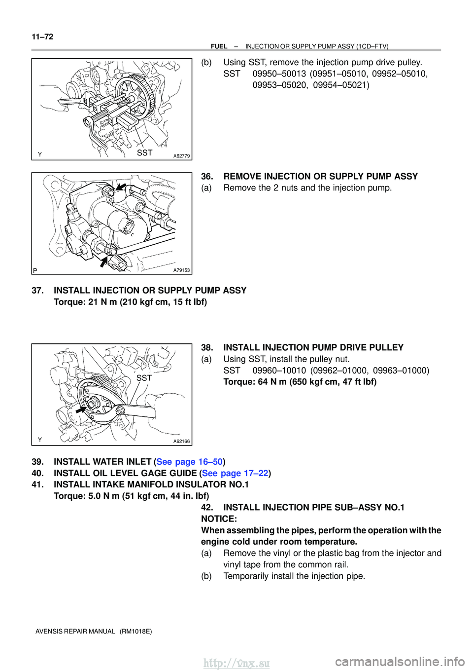 TOYOTA AVENSIS 2003  Service Repair Manual A62779SST
A79153
A62166
SST
11±72
±
FUELINJECTION OR SUPPLY PUMP ASSY(1CD±FTV)
AVENSIS REPAIR MANUAL   (RM1018E)
(b)Using SST, remove the injection pump drive pulley. SST09950±50013 (09951±05010,
