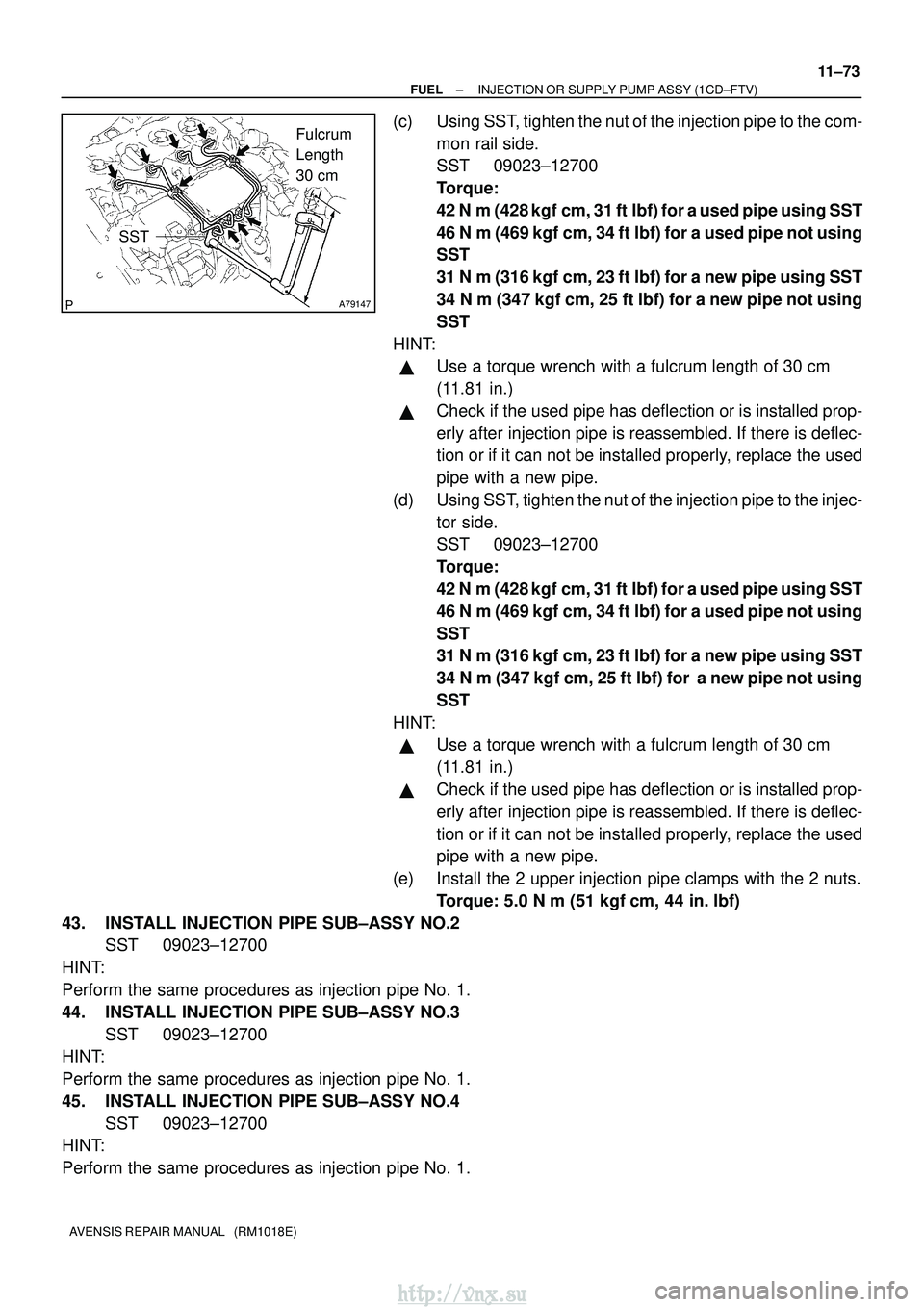 TOYOTA AVENSIS 2003  Service Repair Manual A79147
Fulcrum 
Length 
30 cm
SST
±
FUEL INJECTION OR SUPPLY PUMP ASSY (1CD±FTV)
11±73
AVENSIS REPAIR MANUAL   (RM1018E)
(c) Using SST, tighten the nut of the injection pipe to the com-
mon rail si