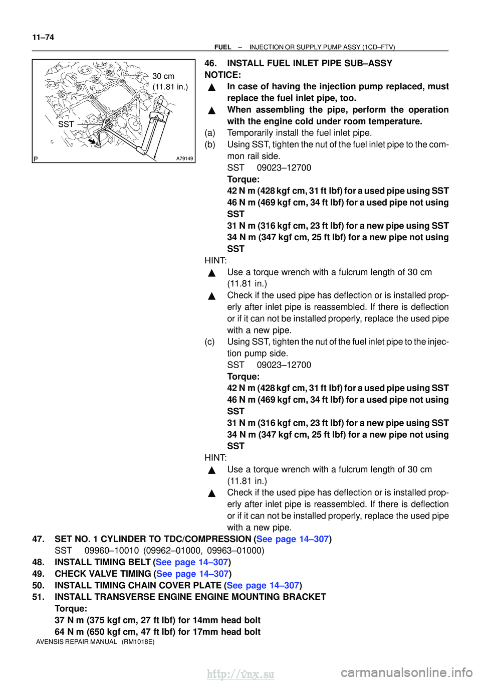 TOYOTA AVENSIS 2003  Service Repair Manual A79149
SST
30 cm 
(11.81 in.)
11±74
±
FUELINJECTION OR SUPPLY PUMP ASSY(1CD±FTV)
AVENSIS REPAIR MANUAL   (RM1018E)
46.INSTALL FUEL INLET PIPE SUB±ASSY
NOTICE:
In case of having the injection pump