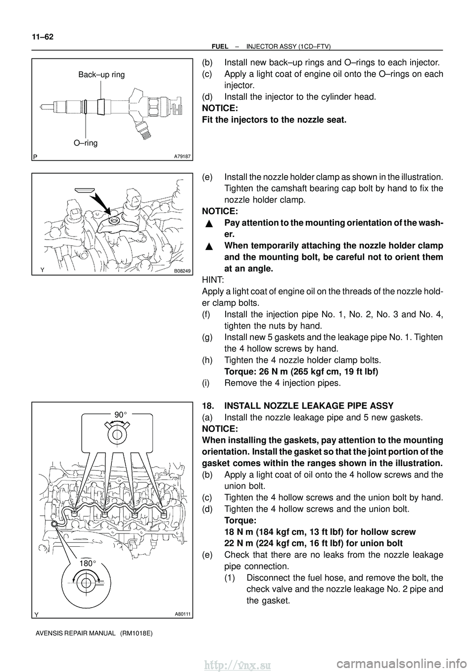 TOYOTA AVENSIS 2003  Service Repair Manual A79187
O±ringBack±up ring
B08249
A80111
180

90
11±62
±
FUEL INJECTOR ASSY (1CD±FTV)
AVENSIS REPAIR MANUAL   (RM1018E)
(b) Install new back±up rings and O±rings to each injector.
(c) Apply a 