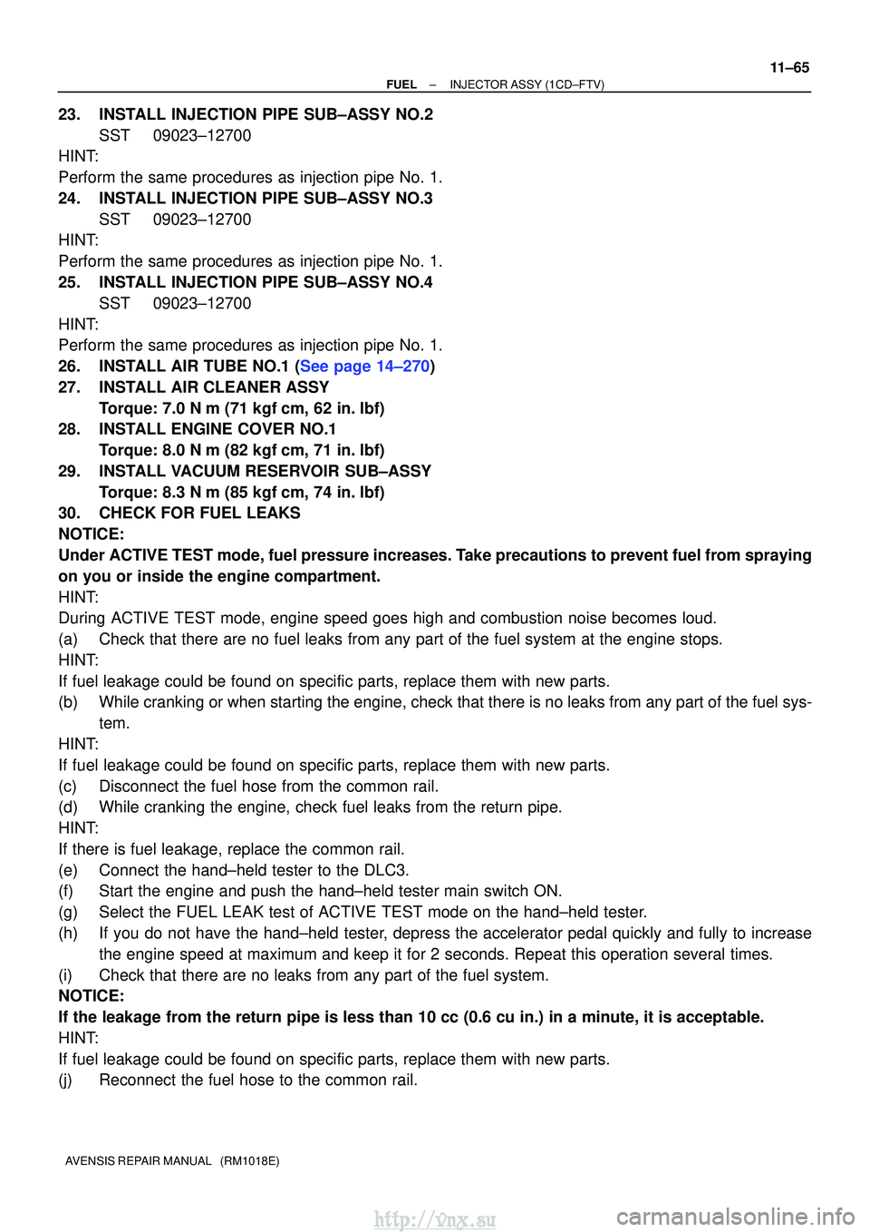 TOYOTA AVENSIS 2003  Service Repair Manual ±
FUELINJECTOR ASSY(1CD±FTV)
11±65
AVENSIS REPAIR MANUAL   (RM1018E)
23.INSTALL INJECTION PIPE SUB±ASSY NO.2
SST09023±12700
HINT:
Perform the same procedures as injection pipe No. 1.
24.INSTALL I