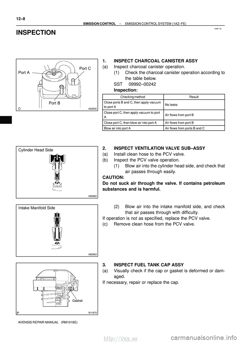 TOYOTA AVENSIS 2003  Service Repair Manual 1209F±02
A62250
Port APort BPort C
A60562
Cylinder Head Side
A60563
Intake Manifold Side
Gasket
B11870
12±8
±
EMISSION CONTROL EMISSION CONTROL SYSTEM (1AZ±FE)
AVENSIS REPAIR MANUAL   (RM1018E)
IN