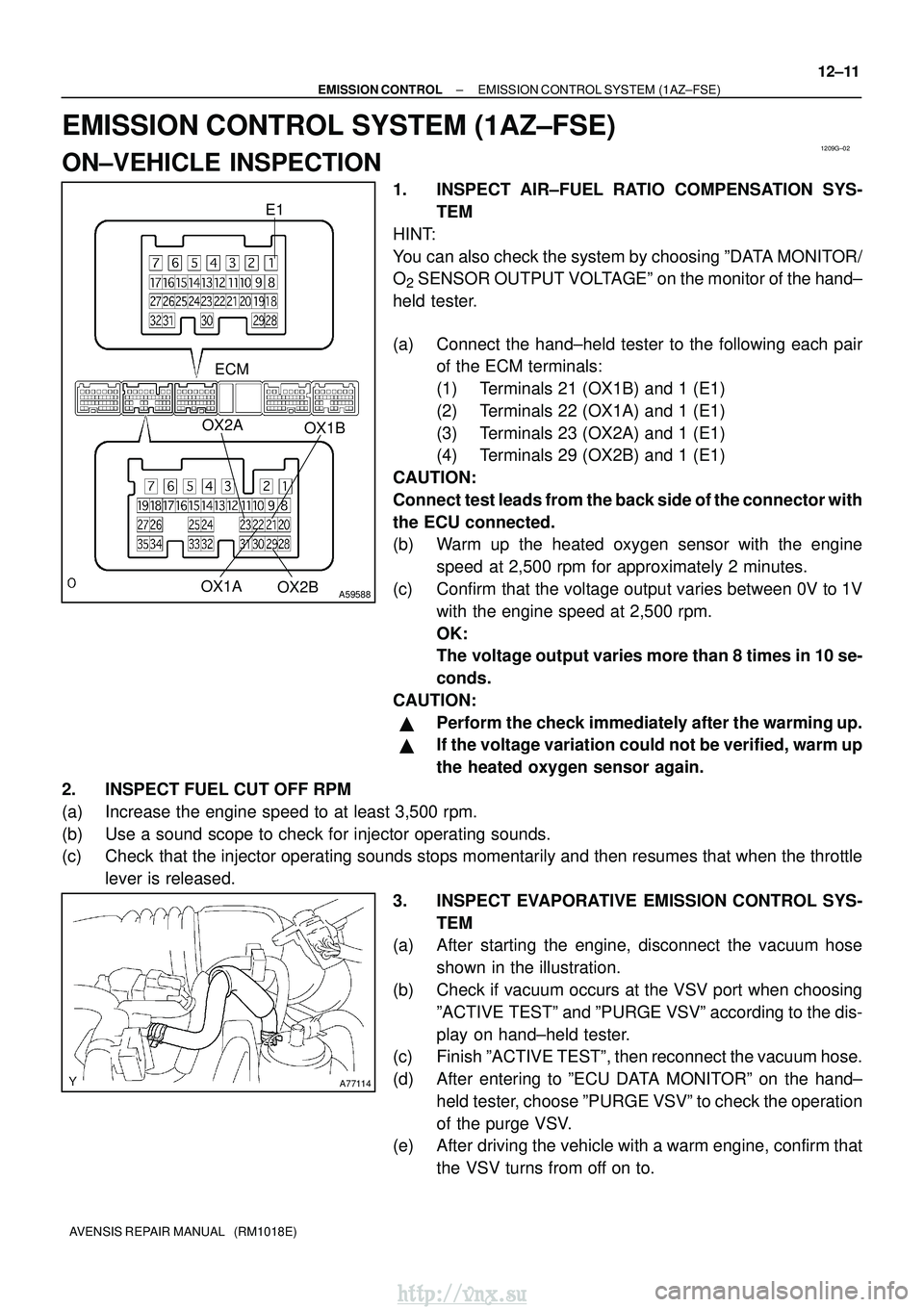 TOYOTA AVENSIS 2003  Service Repair Manual 1209G±02
A59588
E1
OX1A OX1B
OX2B
OX2A
ECM
A77114
±
EMISSION CONTROL EMISSION CONTROL SYSTEM (1AZ±FSE)
12±11
AVENSIS REPAIR MANUAL   (RM1018E)
EMISSION CONTROL SYSTEM (1AZ±FSE)
ON±VEHICLE INSPEC