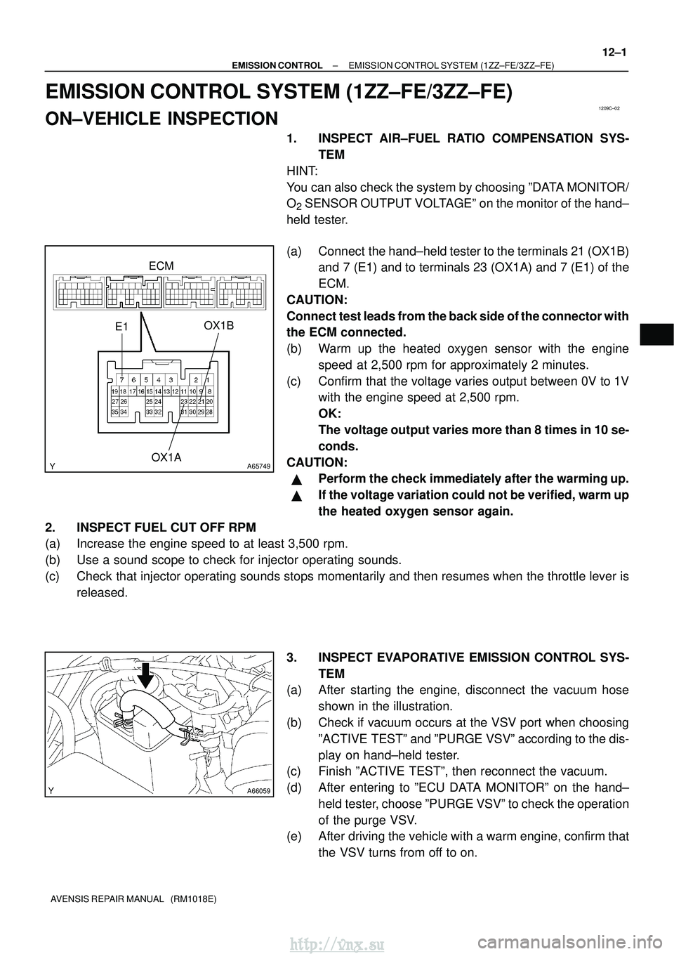 TOYOTA AVENSIS 2003  Service Repair Manual 1209C±02
A65749
E1OX1AOX1B
ECM
A66059
±
EMISSION CONTROL EMISSION CONTROL SYSTEM (1ZZ±FE/3ZZ±FE)
12±1
AVENSIS REPAIR MANUAL   (RM1018E)
EMISSION CONTROL SYSTEM (1ZZ±FE/3ZZ±FE)
ON±VEHICLE INSPE