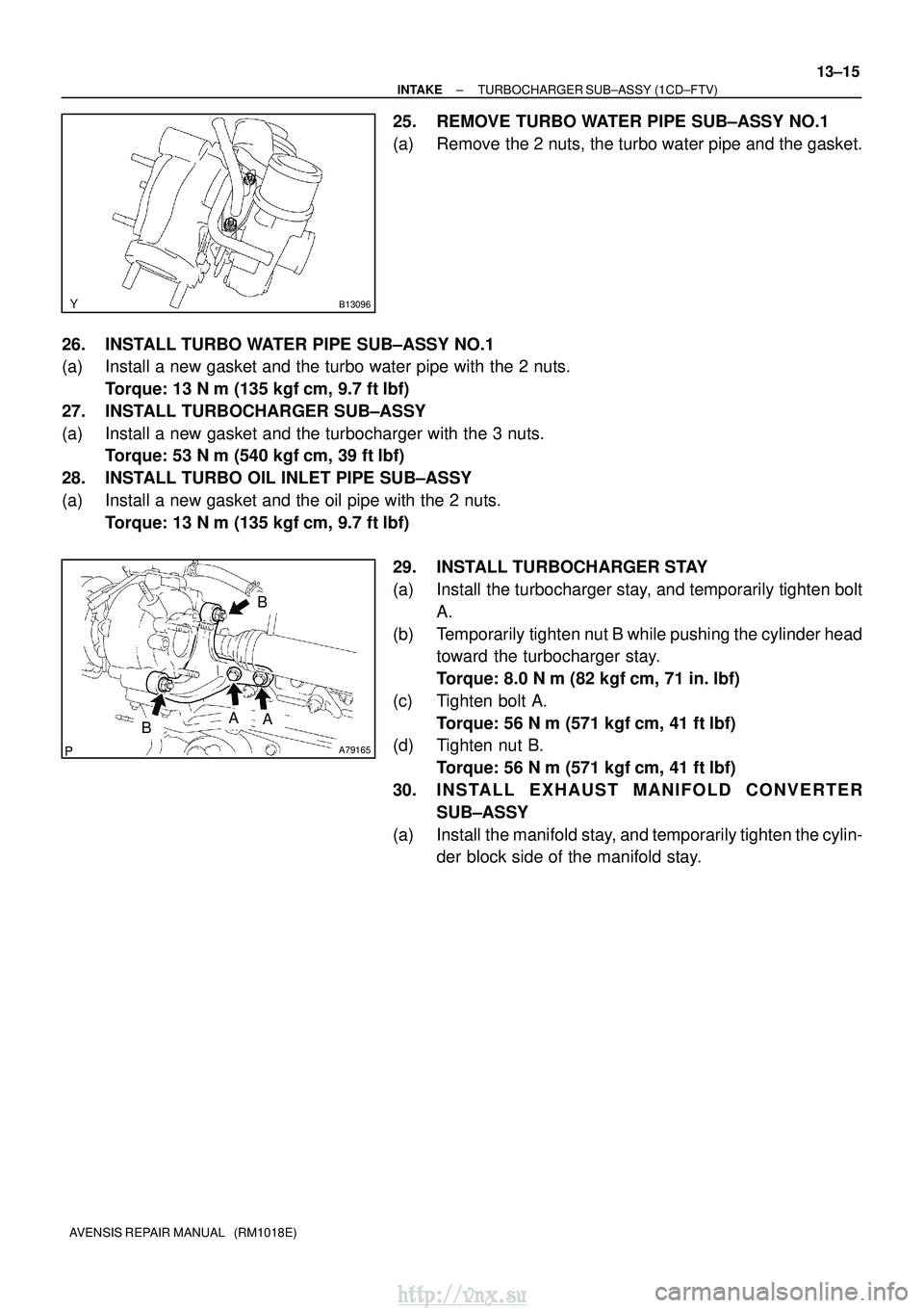 TOYOTA AVENSIS 2003  Service Repair Manual B13096
A79165
B
BAA
±
INTAKE TURBOCHARGER SUB±ASSY (1CD±FTV)
13±15
AVENSIS REPAIR MANUAL   (RM1018E)
25. REMOVE TURBO WATER PIPE SUB±ASSY NO.1
(a) Remove the 2 nuts, the turbo water pipe and the 