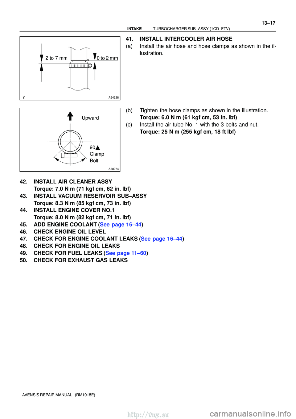 TOYOTA AVENSIS 2003  Service Repair Manual A64328
2 to 7 mm0 to 2 mm
A78274
Upward90 
Clamp 
Bolt
±
INTAKETURBOCHARGER SUB±ASSY(1CD±FTV)
13±17
AVENSIS REPAIR MANUAL   (RM1018E)
41.INSTALL INTERCOOLER AIR HOSE
(a)Install the air hose and h