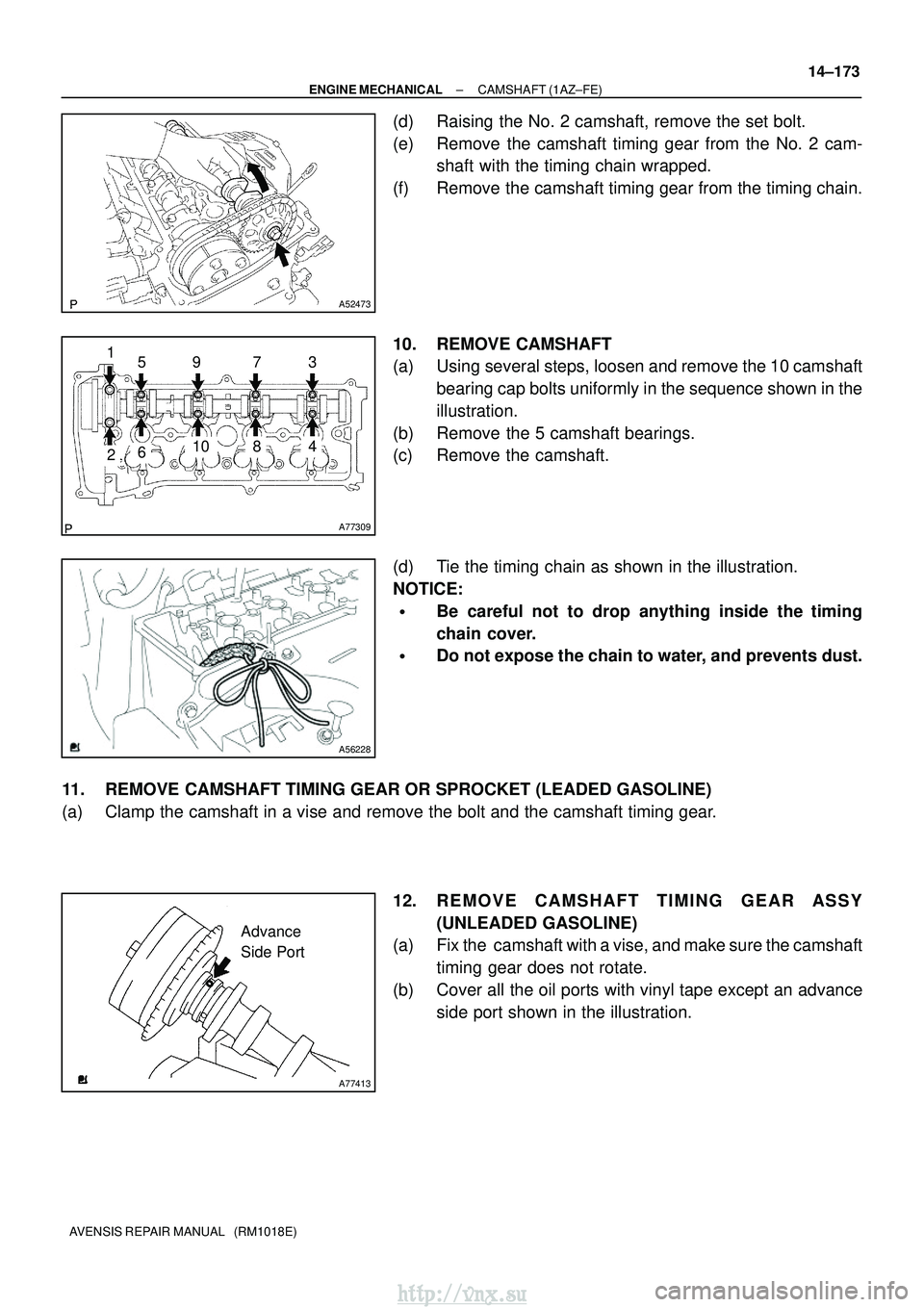 TOYOTA AVENSIS 2003  Service Repair Manual A52473
A77309
15973
481062
A56228
A77413
Advance
Side Port
±
ENGINE MECHANICAL CAMSHAFT (1AZ±FE)
14±173
AVENSIS REPAIR MANUAL   (RM1018E)
(d) Raising the No. 2 camshaft, remove the set bolt.
(e) Re