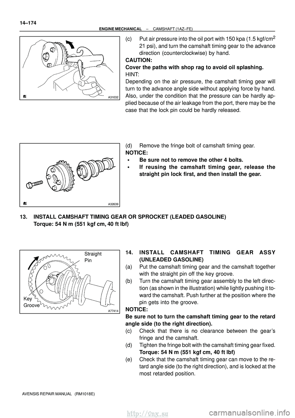 TOYOTA AVENSIS 2003  Service Repair Manual A31032
A32639
A77414
Straight
Pin
Key
Groove
14±174
±
ENGINE MECHANICAL CAMSHAFT (1AZ±FE)
AVENSIS REPAIR MANUAL   (RM1018E)
(c) Put air pressure into the oil port with 150 kpa (1.5 kgf/cm2
21 psi),