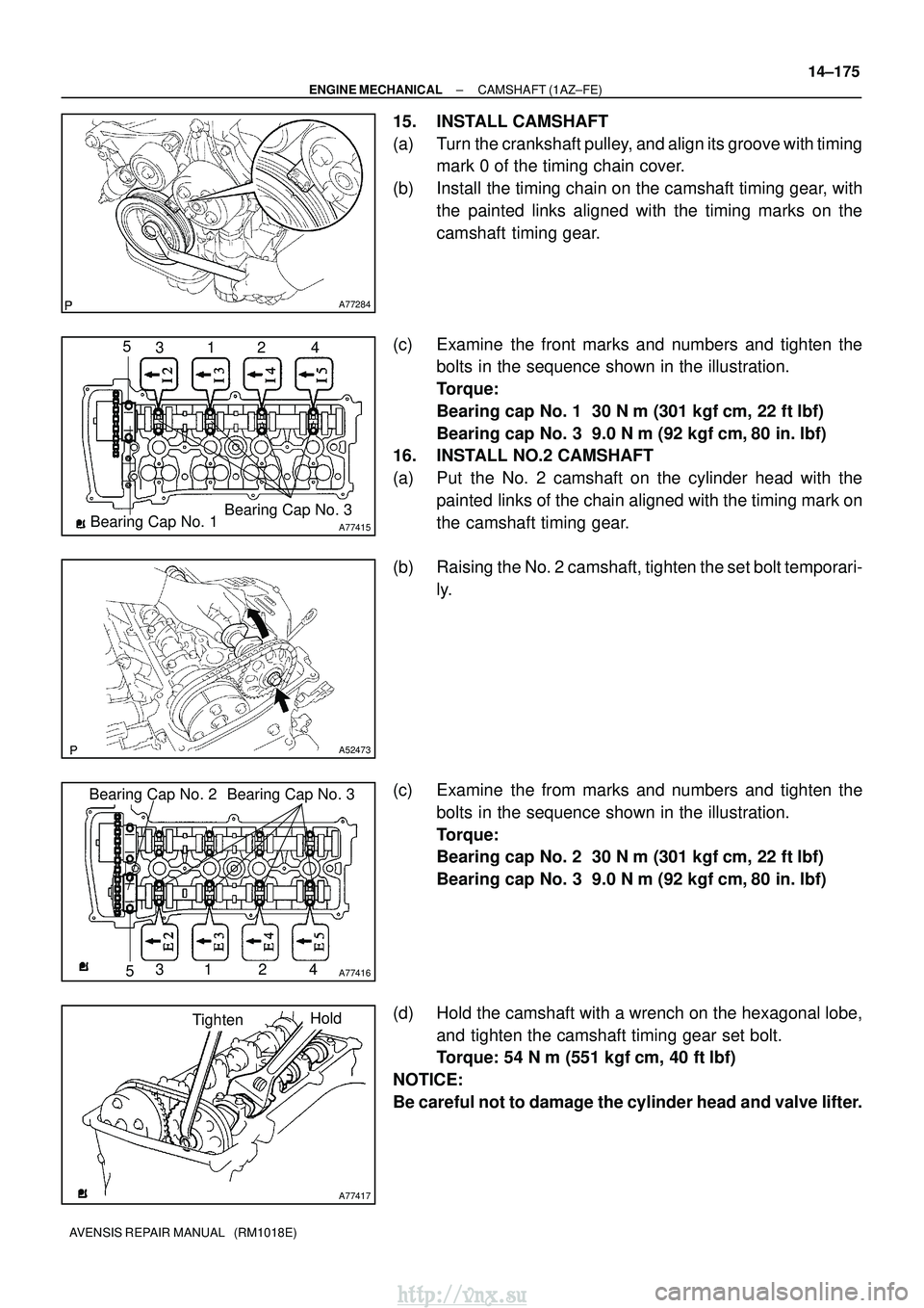 TOYOTA AVENSIS 2003  Service Repair Manual A77284
A77415Bearing Cap No. 1Bearing Cap No. 3
5
312 4
A52473
A77416
Bearing Cap No. 2 Bearing Cap No. 3
531 2 4
A77417
TightenHold
±
ENGINE MECHANICAL CAMSHAFT (1AZ±FE)
14±175
AVENSIS REPAIR MANU