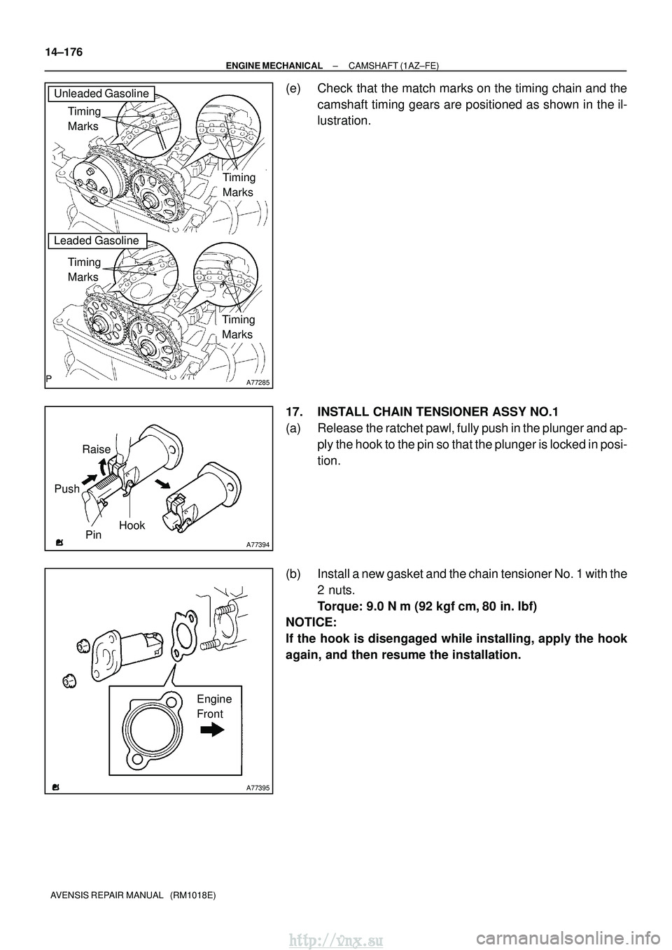 TOYOTA AVENSIS 2003  Service Repair Manual A77285
Unleaded Gasoline
Leaded GasolineTiming 
Marks
Timing 
Marks
Timing 
Marks
Timing 
Marks
A77394
Raise
Pin Hook
Push
A77395
Engine
Front
14±176
±
ENGINE MECHANICAL CAMSHAFT (1AZ±FE)
AVENSIS R