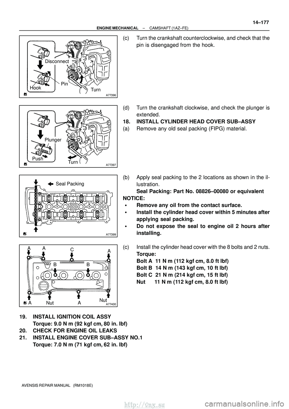 TOYOTA AVENSIS 2003  Service Repair Manual A77396
HookPinTurn
Disconnect
A77397
Push Turn
Plunger
A77399
Seal Packing
A77400NutNut
A
BC
A
AA AB
±
ENGINE MECHANICAL CAMSHAFT (1AZ±FE)
14±177
AVENSIS REPAIR MANUAL   (RM1018E)
(c) Turn the cran