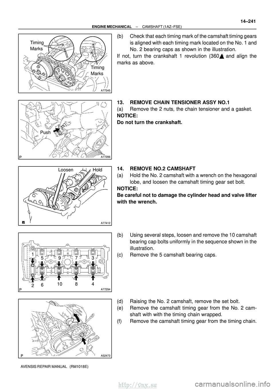 TOYOTA AVENSIS 2003  Service Repair Manual A77345
Timing 
Marks
Timing 
Marks
A77286
Push
A77412
HoldLoosen
A77294
15973
481062
A52473
±
ENGINE MECHANICAL CAMSHAFT (1AZ±FSE)
14±241
AVENSIS REPAIR MANUAL   (RM1018E)
(b) Check that each timin