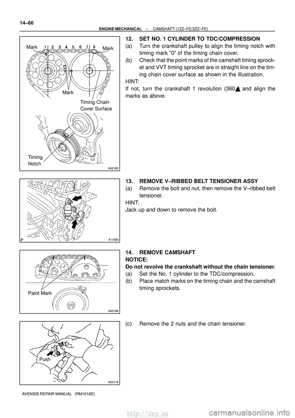 TOYOTA AVENSIS 2003 Service Repair Manual A62185
MarkMark
Mark Timing Chain
Cover Surface
Timing
Notch
A11858
A62186
Paint Mark
A62178
Push
14±66
±
ENGINE MECHANICAL CAMSHAFT (1ZZ±FE/3ZZ±FE)
AVENSIS REPAIR MANUAL (RM1018E)
12. SET NO. TOYOTA AVENSIS 2003 Service Repair Manual A62185
MarkMark
Mark Timing Chain
Cover Surface
Timing
Notch
A11858
A62186
Paint Mark
A62178
Push
14±66
±
ENGINE MECHANICAL CAMSHAFT (1ZZ±FE/3ZZ±FE)
AVENSIS REPAIR MANUAL (RM1018E)
12. SET NO.