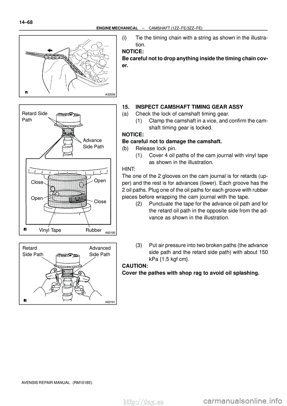 TOYOTA AVENSIS 2003 Service Repair Manual A32556
A62190
Advance
Side Path
Retard Side
Path
Open
Close
Rubber
Vinyl Tape
Open Close
A62191
Advanced
Side Path
Retard
Side Path
14±68
±
ENGINE MECHANICAL CAMSHAFT (1ZZ±FE/3ZZ±FE)
AVENSIS R TOYOTA AVENSIS 2003 Service Repair Manual A32556
A62190
Advance
Side Path
Retard Side
Path
Open
Close
Rubber
Vinyl Tape
Open Close
A62191
Advanced
Side Path
Retard
Side Path
14±68
±
ENGINE MECHANICAL CAMSHAFT (1ZZ±FE/3ZZ±FE)
AVENSIS R