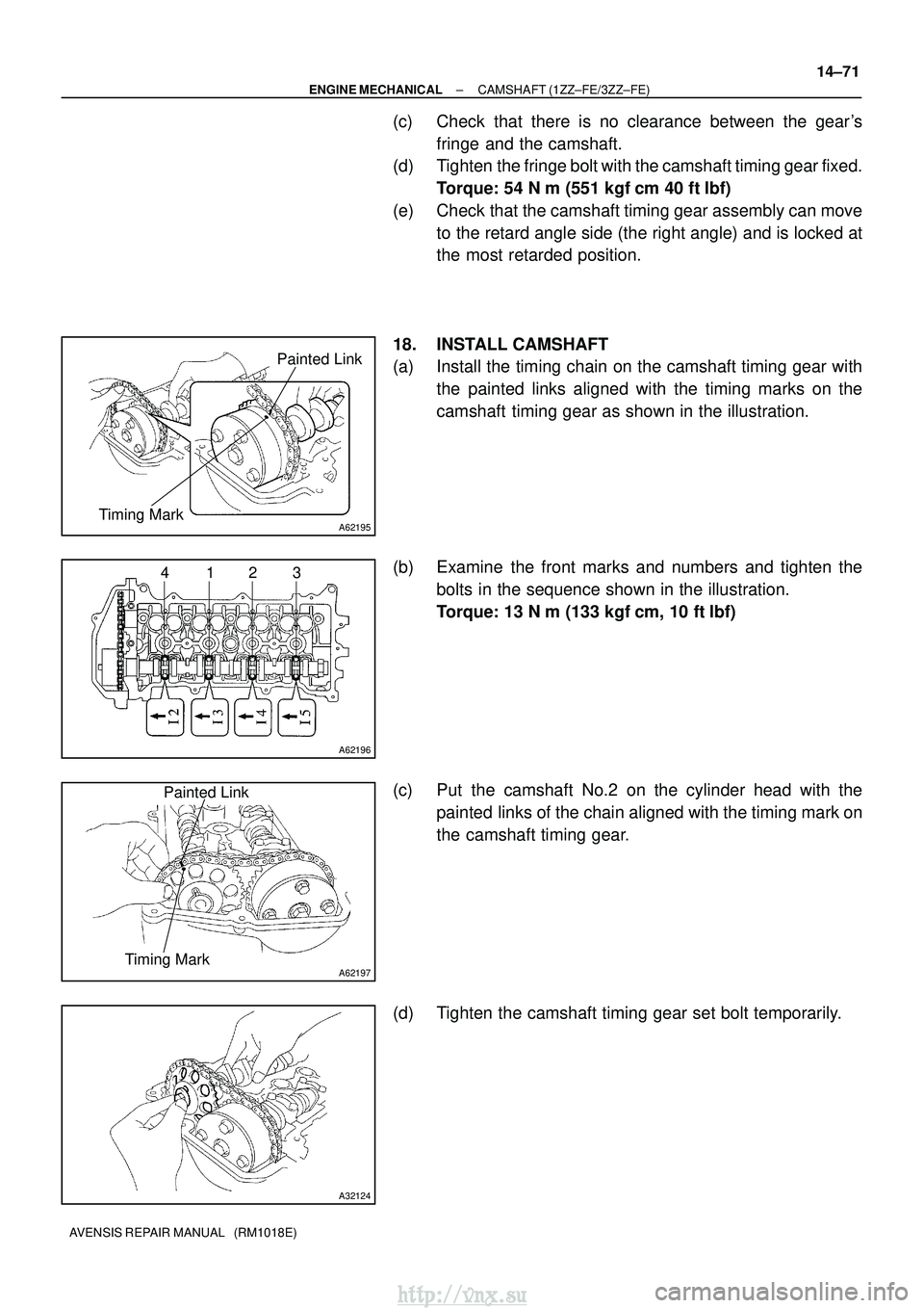 TOYOTA AVENSIS 2003 Service Repair Manual A62195
Painted Link
Timing Mark
A62196
4123
A62197
Painted Link
Timing Mark
A32124
±
ENGINE MECHANICAL CAMSHAFT (1ZZ±FE/3ZZ±FE)
14±71
AVENSIS REPAIR MANUAL (RM1018E)
(c) Check that there is no c TOYOTA AVENSIS 2003 Service Repair Manual A62195
Painted Link
Timing Mark
A62196
4123
A62197
Painted Link
Timing Mark
A32124
±
ENGINE MECHANICAL CAMSHAFT (1ZZ±FE/3ZZ±FE)
14±71
AVENSIS REPAIR MANUAL (RM1018E)
(c) Check that there is no c