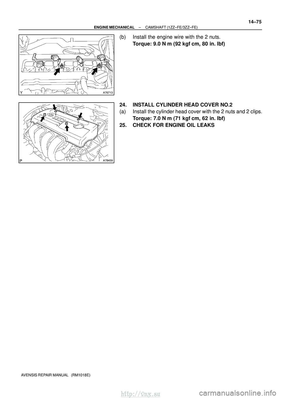 TOYOTA AVENSIS 2003  Service Repair Manual A76713
A78459
±
ENGINE MECHANICAL CAMSHAFT (1ZZ±FE/3ZZ±FE)
14±75
AVENSIS REPAIR MANUAL   (RM1018E)
(b) Install the engine wire with the 2 nuts.
Torque: 9.0 N m (92 kgf cm, 80 in. lbf)
24. INSTA