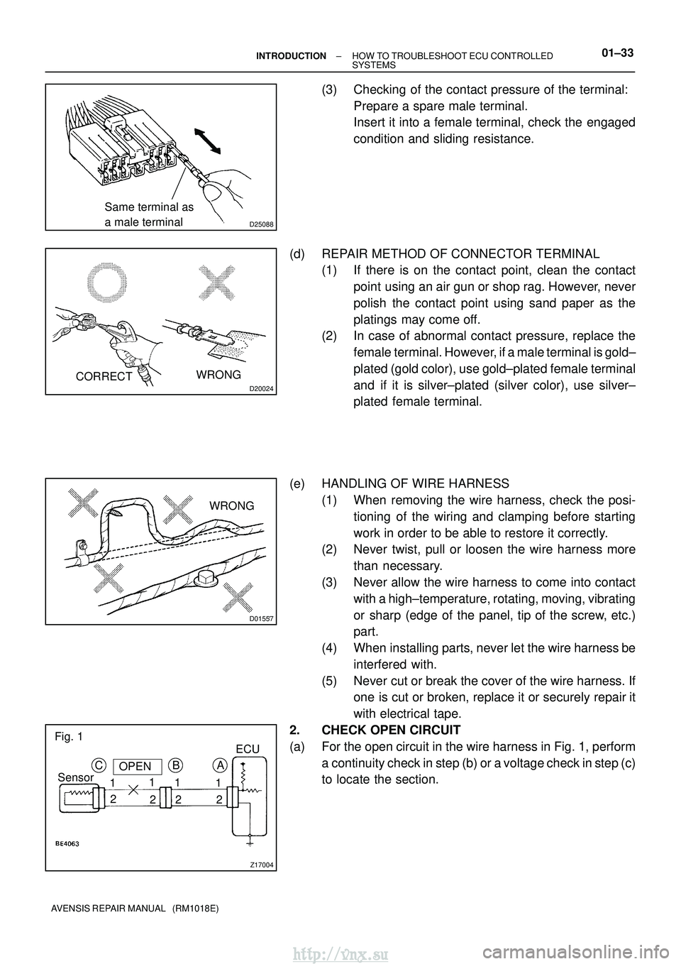 TOYOTA AVENSIS 2003  Service Workshop Manual D25088
Same terminal as 
a male terminal
D20024
WRONG
CORRECT
D01557
WRONG
Z17004
C
SensorOPEN
1 2 B
1
2 1
2 1
2A
Fig. 1
ECU
±
INTRODUCTION HOW TO TROUBLESHOOT ECU CONTROLLED
SYSTEMS01±33
AVENSIS RE