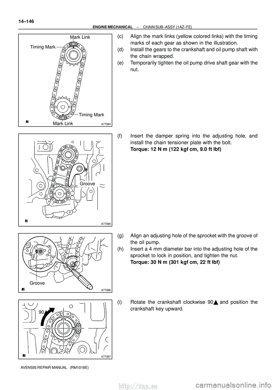 TOYOTA AVENSIS 2003  Service Repair Manual A77384
Mark Link
Timing Mark
Timing Mark
Mark Link
A77385
Groove
A77386
Groove
A77387
90 
14±146
±
ENGINE MECHANICAL CHAIN SUB±ASSY (1AZ±FE)
AVENSIS REPAIR MANUAL   (RM1018E)
(c) Align the mark l