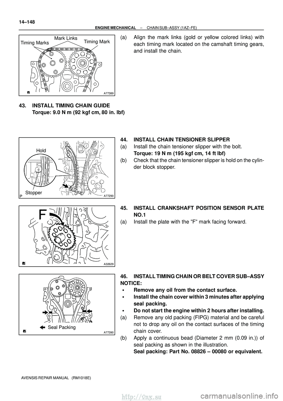 TOYOTA AVENSIS 2003  Service Repair Manual A77389
Timing MarksMark Links
Timing Mark
A77290
Hold
Stopper
A32629
A77390Seal Packing
14±148
±
ENGINE MECHANICAL CHAIN SUB±ASSY (1AZ±FE)
AVENSIS REPAIR MANUAL   (RM1018E)
(a) Align the mark link