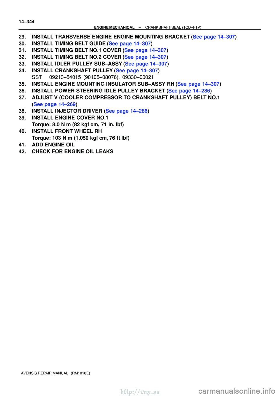 TOYOTA AVENSIS 2003  Service Repair Manual 14±344
±
ENGINE MECHANICAL CRANKSHAFT SEAL (1CD±FTV)
AVENSIS REPAIR MANUAL   (RM1018E)
29.INSTALL TRANSVERSE ENGINE ENGINE MOUNTING BRACKET(See page 14±307)
30.INSTALL TIMING BELT GUIDE(See page 1