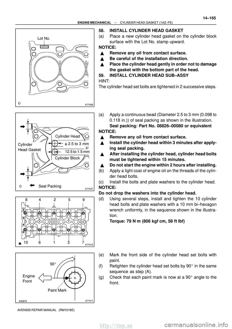TOYOTA AVENSIS 2003  Service Repair Manual A77408
Lot No.
A77437
Cylinder Head
Cylinder Block
Seal Packing
Cylinder
Head Gasket  2.5 to 3 mm
12.5 to 1.5 mm
A7741012
3
4
10 9
85
67
A00976A77411
90
Engine
Front Paint Mark
±
ENGINE MECHANICAL 