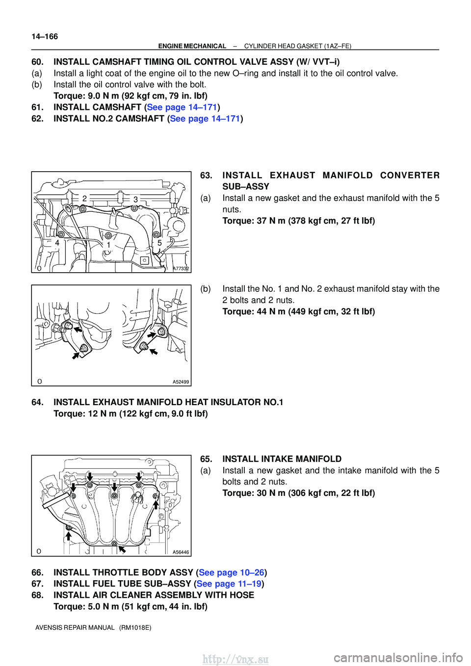 TOYOTA AVENSIS 2003  Service Repair Manual A77332
23
145
A52499
A56446
14±166
±
ENGINE MECHANICALCYLINDER HEAD GASKET(1AZ±FE)
AVENSIS REPAIR MANUAL   (RM1018E)
60.INSTALL CAMSHAFT TIMING OIL CONTROL VALVE ASSY (W/ VVT±i)
(a)Install a light