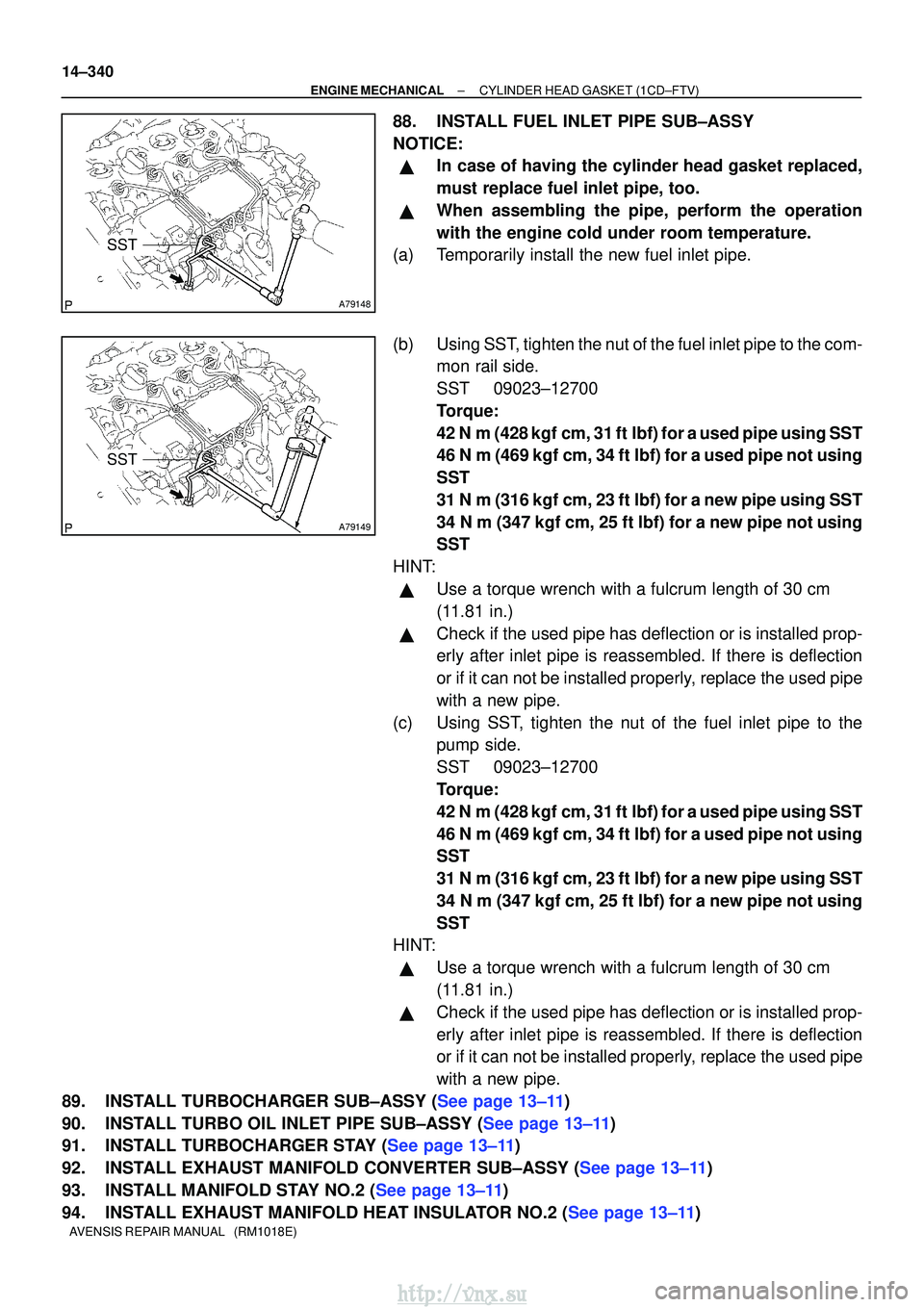 TOYOTA AVENSIS 2003  Service Repair Manual A79148
SST
A79149
SST
14±340
±
ENGINE MECHANICALCYLINDER HEAD GASKET(1CD±FTV)
AVENSIS REPAIR MANUAL   (RM1018E)
88.INSTALL FUEL INLET PIPE SUB±ASSY
NOTICE:
In case of having the cylinder head gas
