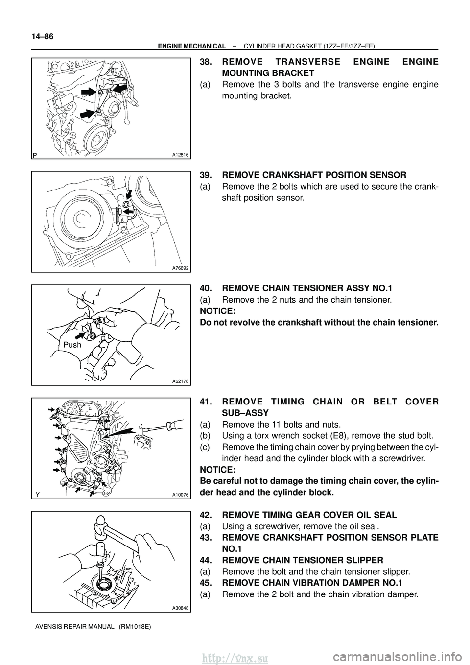 TOYOTA AVENSIS 2003  Service Repair Manual A12816
A76692
A62178
Push
A10076
A30848
14±86
±
ENGINE MECHANICAL CYLINDER HEAD GASKET (1ZZ±FE/3ZZ±FE)
AVENSIS REPAIR MANUAL   (RM1018E)
38. REMOVE TRANSVERSE ENGINE ENGINE MOUNTING BRACKET
(a) Re