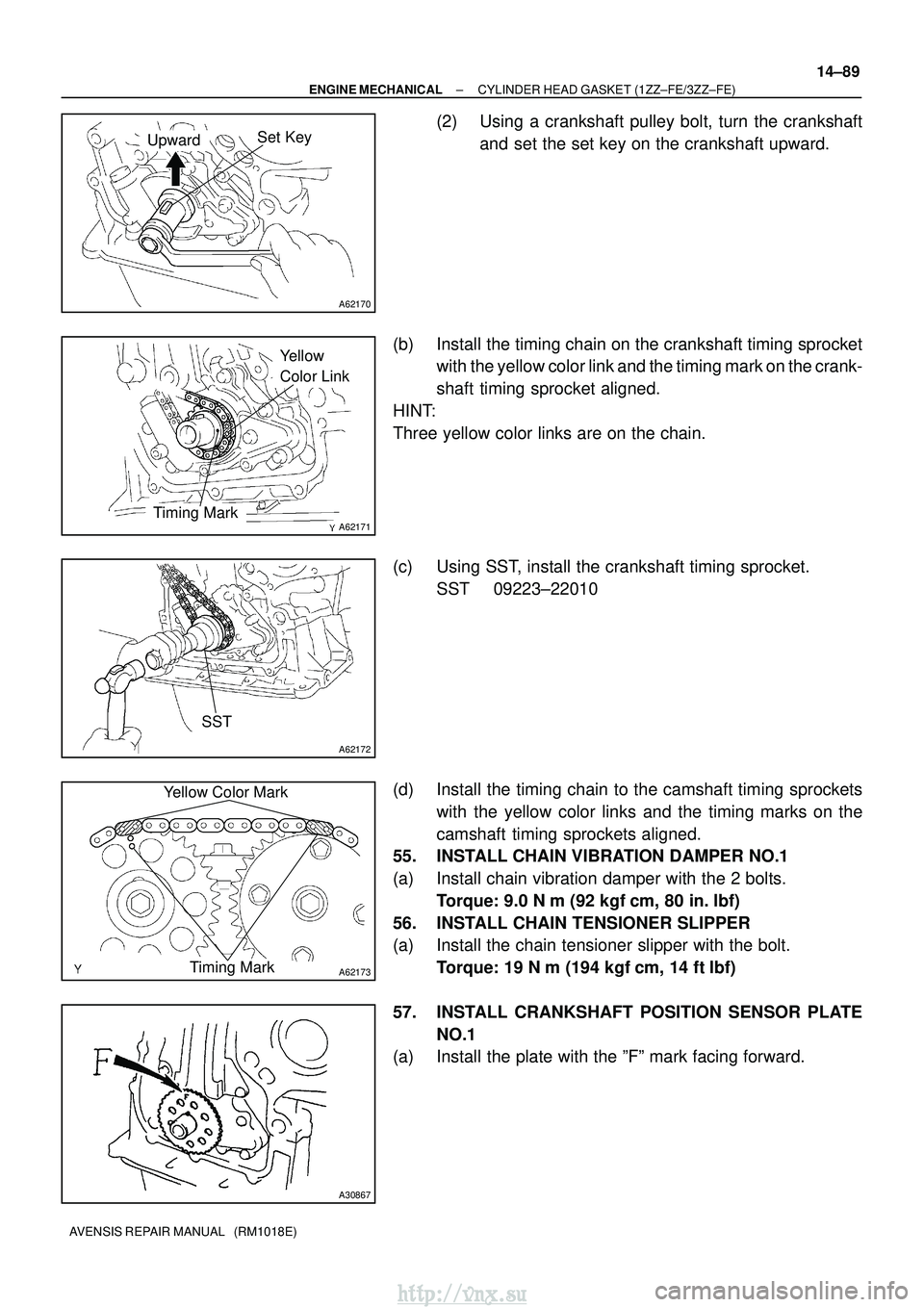 TOYOTA AVENSIS 2003  Service Repair Manual A62170
Set KeyUpward
A62171
Yellow 
Color Link
Timing Mark
A62172
SST
A62173
Yellow Color MarkTiming Mark
A30867
±
ENGINE MECHANICAL CYLINDER HEAD GASKET (1ZZ±FE/3ZZ±FE)
14±89
AVENSIS REPAIR MANUA
