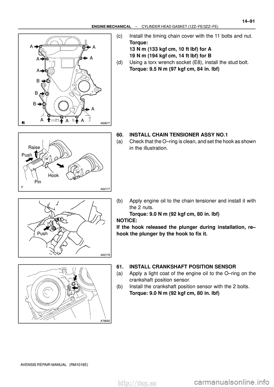 TOYOTA AVENSIS 2003 Service Repair Manual A65677
AAA A
A
A
AAA
B
B
B
A62177
Raise
Push
Hook
Pin
A62178
Push
A76692
±
ENGINE MECHANICAL CYLINDER HEAD GASKET (1ZZ±FE/3ZZ±FE)
14±91
AVENSIS REPAIR MANUAL (RM1018E)
(c) Install the timing cha TOYOTA AVENSIS 2003 Service Repair Manual A65677
AAA A
A
A
AAA
B
B
B
A62177
Raise
Push
Hook
Pin
A62178
Push
A76692
±
ENGINE MECHANICAL CYLINDER HEAD GASKET (1ZZ±FE/3ZZ±FE)
14±91
AVENSIS REPAIR MANUAL (RM1018E)
(c) Install the timing cha