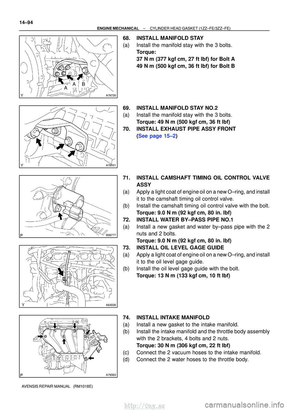 TOYOTA AVENSIS 2003 Service Repair Manual A76720
AAB
A76721
B06777
A64026
A79363
14±94
±
ENGINE MECHANICALCYLINDER HEAD GASKET(1ZZ±FE/3ZZ±FE)
AVENSIS REPAIR MANUAL (RM1018E)
68.INSTALL MANIFOLD STAY
(a)Install the manifold stay with the TOYOTA AVENSIS 2003 Service Repair Manual A76720
AAB
A76721
B06777
A64026
A79363
14±94
±
ENGINE MECHANICALCYLINDER HEAD GASKET(1ZZ±FE/3ZZ±FE)
AVENSIS REPAIR MANUAL (RM1018E)
68.INSTALL MANIFOLD STAY
(a)Install the manifold stay with the